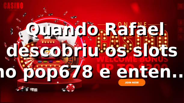 🎰 Quando Rafael descobriu os slots no pop678 e entendeu o peso do RTP