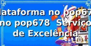 Plataforma no pop678 no pop678 – Serviço de Excelência